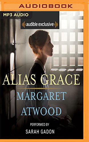 Margaret Atwood, Sarah Gadon: Alias Grace (AudiobookFormat, 2018, Audible Studios on Brilliance, Audible Studios on Brilliance Audio)