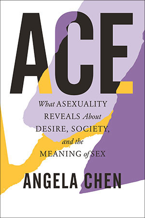 Angela Chen: Ace (2021, Beacon Press)