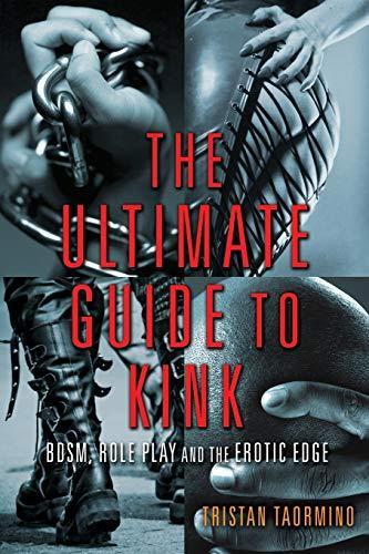 Tristan Taormino: The Ultimate Guide to Kink : Bdsm, Role Play and the Erotic Edge (2012)
