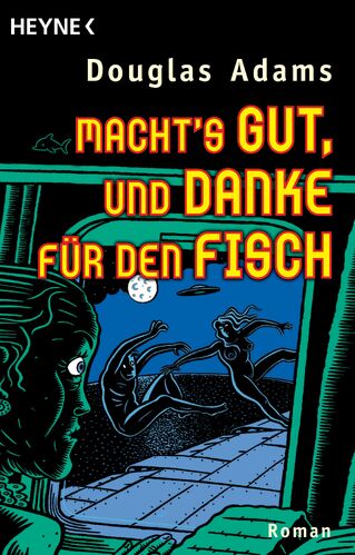 Douglas Adams: Macht's gut, und danke für den Fisch (Paperback, deutsch language, 1999, Heyne)