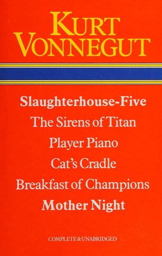 Kurt Vonnegut: Slaughterhouse-five ; The sirens of Titan ; Player-piano ; cat's cradle ; Breakfast of champions ; Mother night (1980, Octopus/Heinemann)