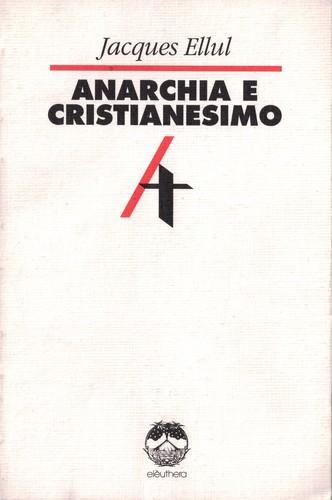 Jacques Ellul: Anarchia e cristianesimo (Paperback, Italian language, 1993, Elèuthera)