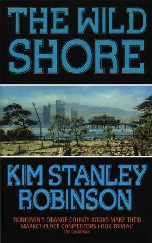 Kim Stanley Robinson: The Wild Shore (Three Californias Triptych, #1) (1995)