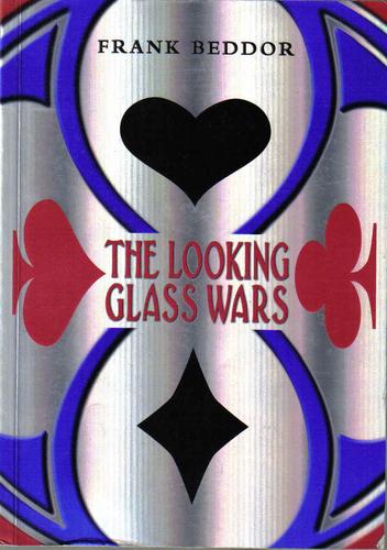 Frank Beddor: The Looking Glass Wars (Paperback, 2004, Egmont Books Limited)