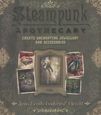 Jema "Emilly Ladybird" Hewitt: Steampunk Apothecary Create Enchanting Jewellery And Accessories (2013, Guild of Master Craftsman Publications Ltd)