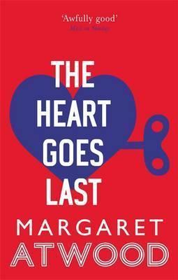 Margaret Atwood: The Heart Goes Last (2016, Virago)