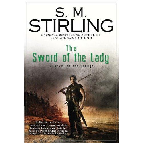 S. M. Stirling: The Sword of the Lady: A Novel of the Change (Change Series) (2009,  Roc Hardcover)