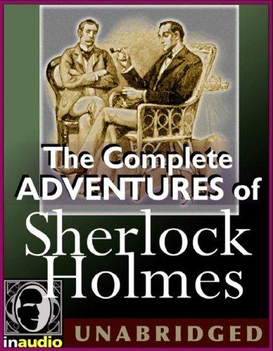 Arthur Conan Doyle: The Complete Adventures of Sherlock Holmes (2005, In Audio)