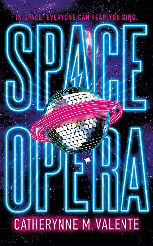 Catherynne M. Valente: Space Opera (2018)